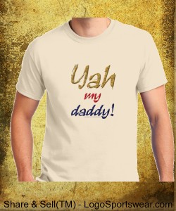 "Yah My Daddy" Custom T Design Zoom